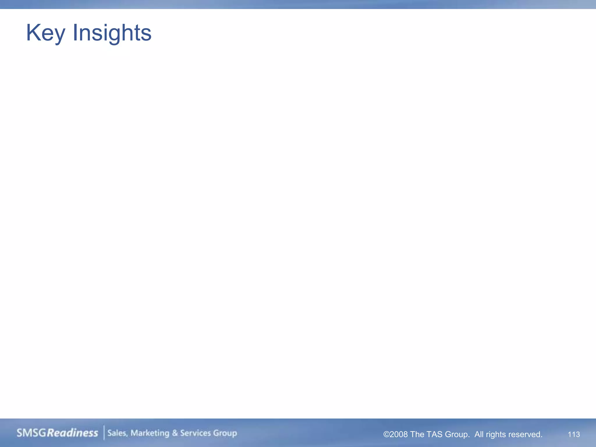 Key Insights




               ©2008 The TAS Group. All rights reserved.   113
 