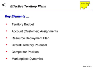 Territory Budget Account (Customer) Assignments Resource Deployment Plan Overall Territory Potential Competitor Position Marketplace Dynamics Effective Territory Plans Key Elements … 