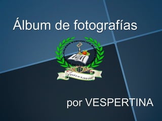 Álbum de fotografías

por VESPERTINA

 