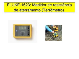 FLUKE-1623: Medidor de resistência
de aterramento (Terrômetro)

 
