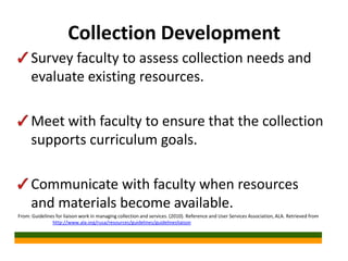 Collection Development
      Survey faculty to assess collection needs and
      evaluate existing resources.

      Meet ...