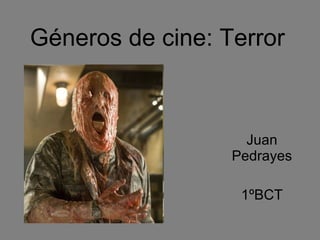 Géneros de cine: Terror Juan Pedrayes 1ºBCT 