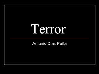 Terror  Antonio Diaz Peña 