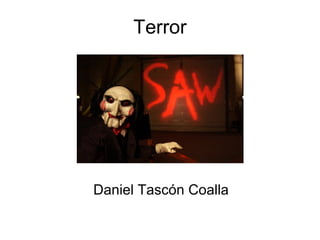 Terror
Daniel Tascón Coalla
 
