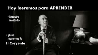Hoy leeremos para APRENDER
• Nuestro
invitado:
• ¿Qué
leeremos?:
El Creyente
 