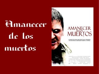 Amanecer
 de los
muertos
 
