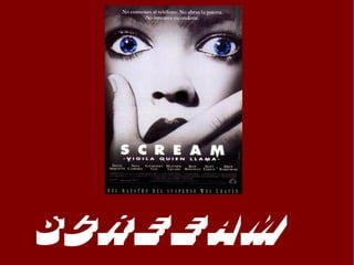 screeam
 