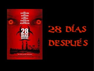 28 días
después
 
