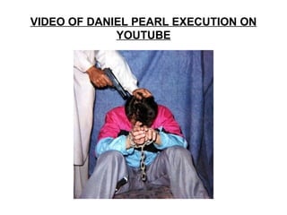 VIDEO OF DANIEL PEARL EXECUTION ON
             YOUTUBE
 