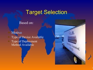 Target Selection Based on: Motive Type of Device Available Type of Deployment Method Available 
