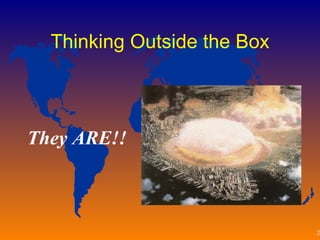 Thinking Outside the Box They ARE!! 