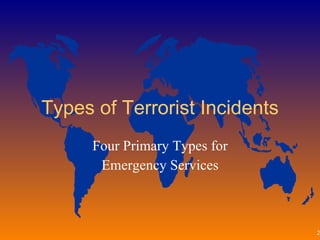 Types of Terrorist Incidents Four Primary Types for Emergency Services 