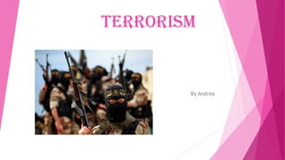 TERRORISM
By Andrea
 