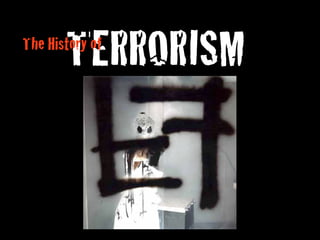 TERRORISM
The History of