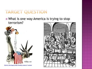  What is one way America is trying to stop
 terrorism?
 