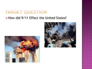  How   did 9/11 Effect the United States?
 
