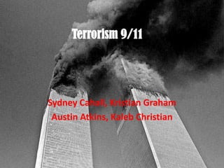 Terrorism 9/11 Sydney Cahall, Kristian Graham Austin Atkins, Kaleb Christian 