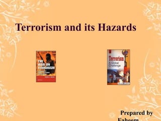 Terrorism and its Hazards




                     Prepared by
 