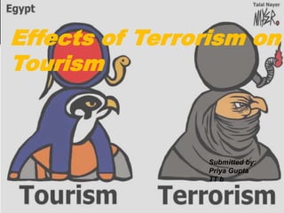 Effects of Terrorism on
Tourism
Submitted by:
Priya Gupta
TT b
 