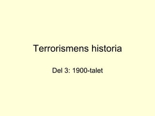 Terrorismens historia Del 3: 1900-talet 