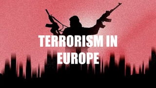 TERRORISM IN
EUROPE
 