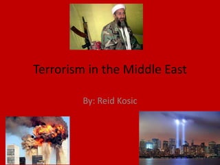 Terrorism in the Middle East

         By: Reid Kosic
 