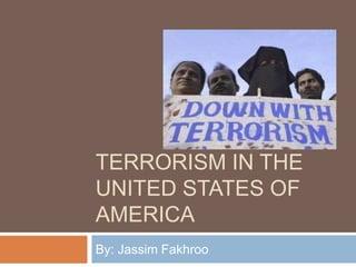 Terrorism In The United States Of America By: Jassim Fakhroo 