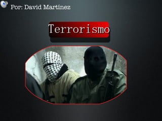 Terrorismo Por: David Martínez 