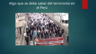 Algo que se debe saber del terrorismo en
el Perú
 
