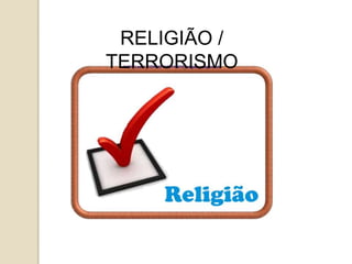 RELIGIÃO /
TERRORISMO
 