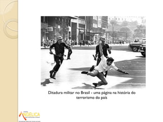 Ditadura militar no Brasil - uma página na história do
terrorismo do país
 