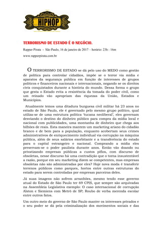 TERRORISMO DE ESTADO É O NEGÓCIO.
Rapper Pirata - São Paulo, 16 de janeiro de 2017 – horário: 23h : 16m
www.rapperpirata.c...