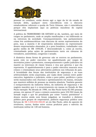 pessoas no cotidiano, então devem agir a rigor da lei do estado de
exceção deles, qualquer mera coincidência com o discurs...
