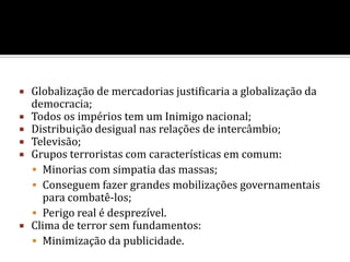 Grupos Leninistas-Marxistas transnacionais foram substituídos por grupos militantes globais islâmicos. 