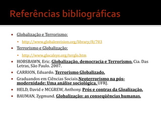 Tentativas de explicar a vitalidade do terrorismo global se focam em 3 áreas ligadas a aspectos da globalização: