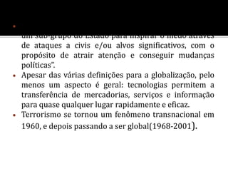 Ele se diferencia da violência criminal no seu grau de legitimação política. 