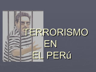 TERRORISMO EN  EL PERú 
