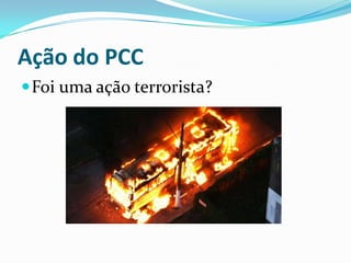 Ação do PCCFoi uma ação terrorista?