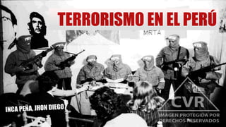 TERRORISMO EN EL PERÚ
 