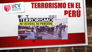 TERRORISMO EN EL
PERÚ
HUAMAN GUTIERREZ LUZ MARIA
 