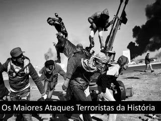 Os Maiores Ataques Terroristas da História
 