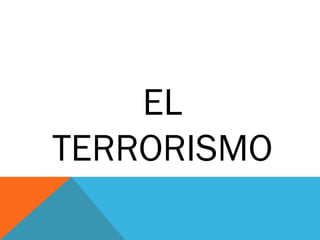 EL
TERRORISMO
 