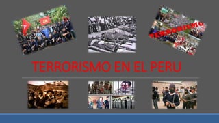 TERRORISMO EN EL PERU
 