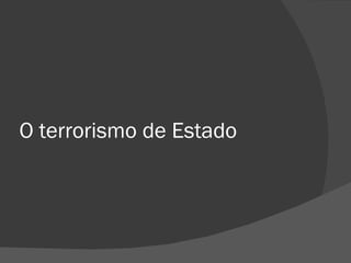 O terrorismo de Estado
 