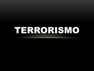 TERRORISMO

 