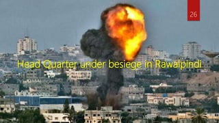 Head Quarter under besiege in Rawalpindi
26
 