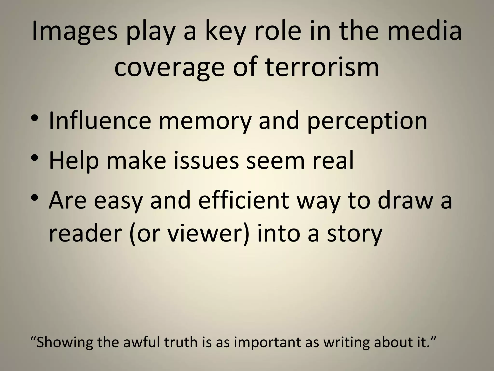Frame Analysis



• Process that                       • Interaction
  alerts us to an                      between
  issue                                audience and
• Selection of                         image to
  images to                            assign
  accompany                            meaning
  text
 