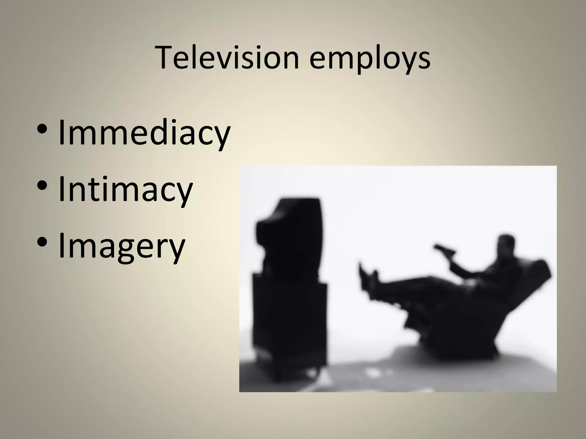 Television
• Instills fear more than any other medium

• Medium of choice for terrorist

• Terrorist plan their attacks based on TV
  coverage

• People turn first to TV following a
  terrorist attack
 