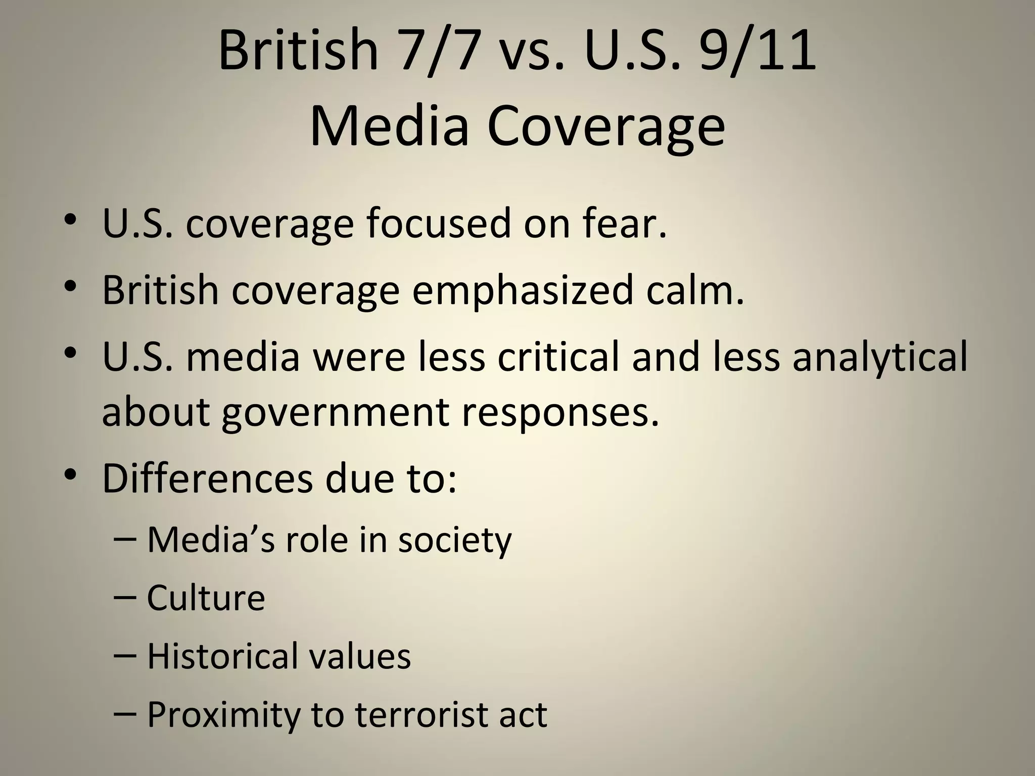International News Coverage
• 70-80 percent reduction in U.S. news
  coverage of foreign events in the past two
  decades.

• When U.S. media does cover world events, it
  focuses on terrorism, war, and natural
  disasters.

• Between 1986-2006, only three years showed
  foreign news stories receiving top interest.
 