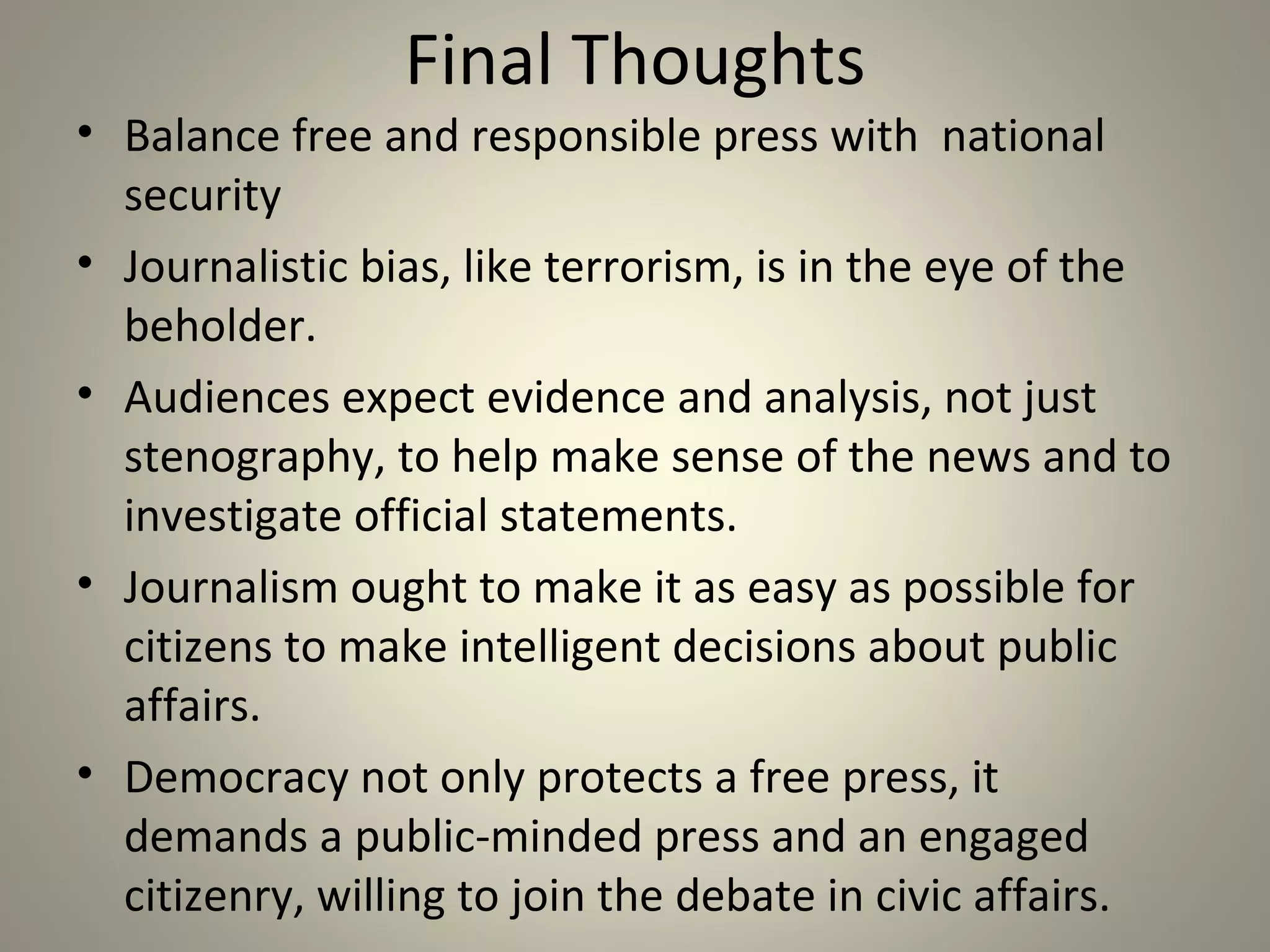 Chapter 8
       Lessons Learned

“The role of a free press is to be the
  people’s eyes and ears, providing not
  just information but access, insight
  and, most importantly, context.” –
  The Daily Show’s Jon Stewart
 